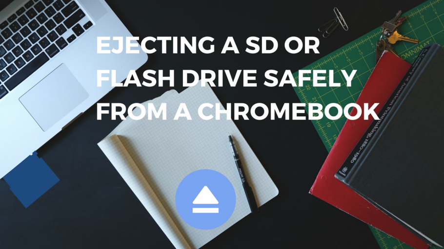 Ejecting a SD or Flash Drive safely from a Chromebook