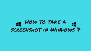 How to take a screenshot in Windows 7