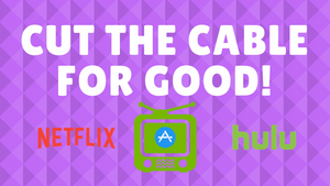 Cut The Cable for GOOD!